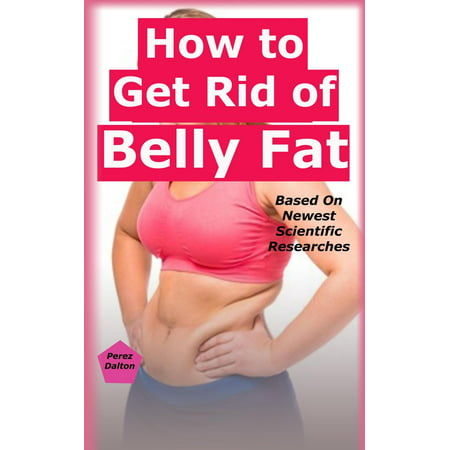 How to Get Rid of Belly Fat: Based On Newest Scientific Researches -