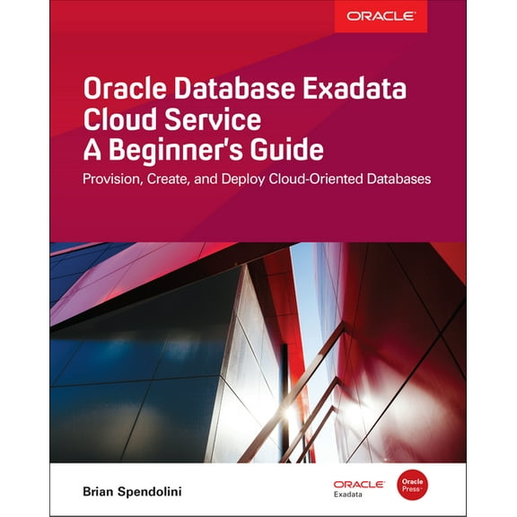 Oracle Database Exadata Cloud Service: A Beginner's Guide, (Paperback)