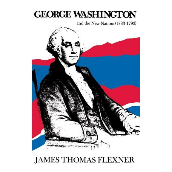 George Washington and the New Nation: 1783-1793 - Volume 3, (Hardcover)