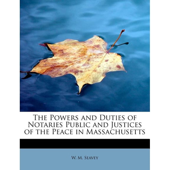 The Powers and Duties of Notaries Public and Justices of the Peace in Massachusetts (Paperback)