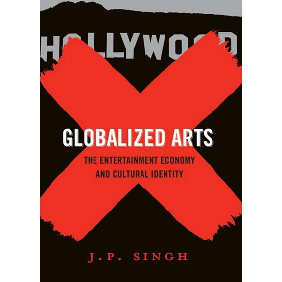 Globalized Arts: The Entertainment Economy and Cultural Identity, (Paperback)