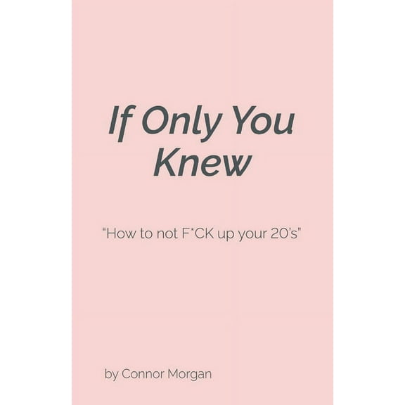 If Only You Knew : How to not F*CK up your 20's (Paperback)