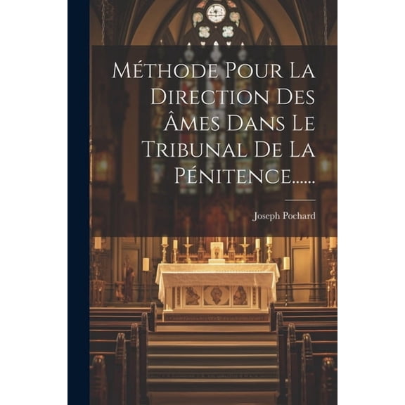 Méthode Pour La Direction Des Âmes Dans Le Tribunal De La Pénitence...... (Paperback)