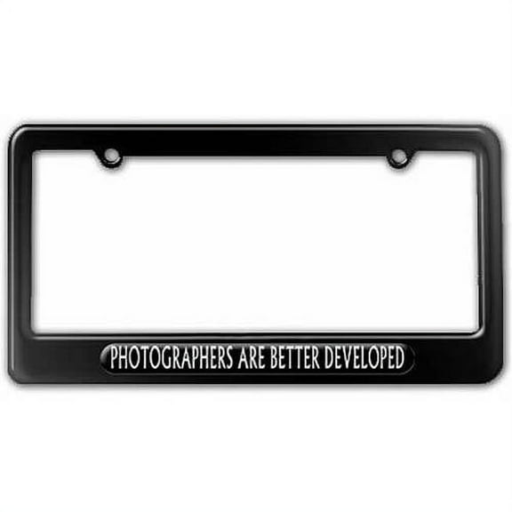Photographers Are Better Developed, Photography License Plate Tag Frame, Multiple Colors
