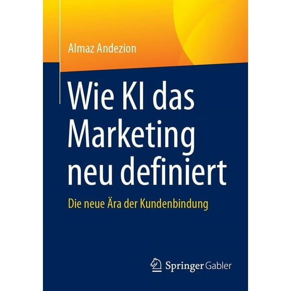 Wie KI Das Marketing Neu Definiert: Die Neue Ãra Der Kundenbindung, (Paperback)