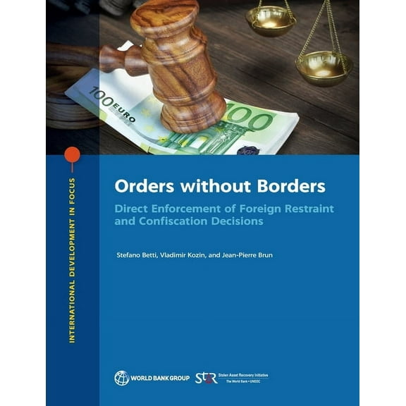 International Development in Focus Orders without Borders: Direct Enforcement of Foreign Restraint and Confiscation Decisions, (Paperback)