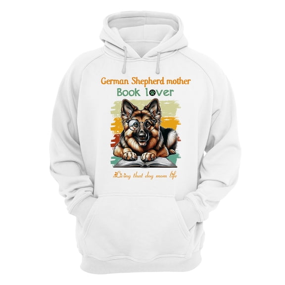 German Shepherd Gsd Mother Book Lover Living That Dog Mom Life Happy Mother's Day Hoodie Unisex Merch Hoodies Alsatian Dog Lover Gifts - 03004