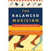 The Balanced Musician : Integrating Mind and Body for Peak Performance (Paperback)