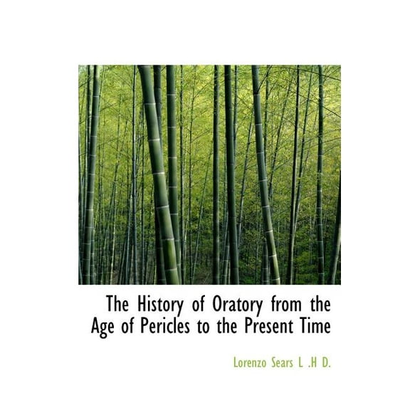 The History of Oratory from the Age of Pericles to the Present Time (Hardcover)