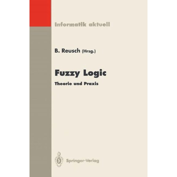 Informatik Aktuell Fuzzy Logic: Theorie Und Praxis, 3. Dortmunder Fuzzy-Tage Dortmund, 7.-9. Juni 1993, (Paperback)