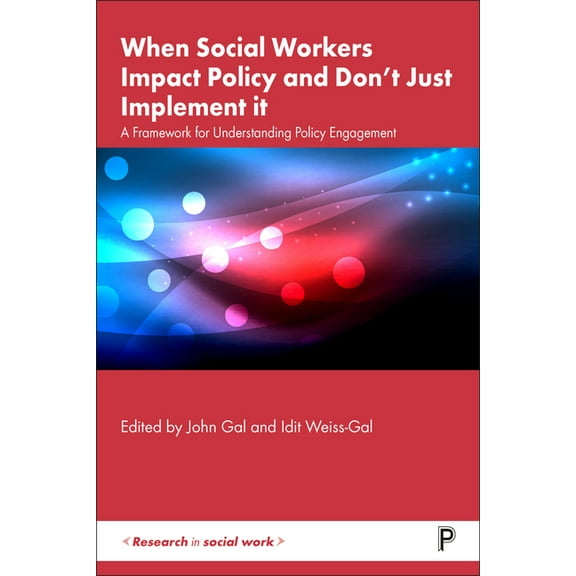 Research in Social Work When Social Workers Impact Policy and Don't Just Implement It: A Framework for Understanding Policy Engagement, (Paperback)
