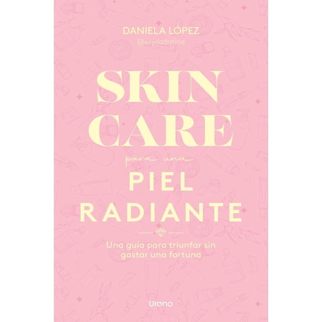 Libro Skin Care Para Una Piel Radiante Tapa Blanda, Autor Daniela Lopez, Editorial Urano
