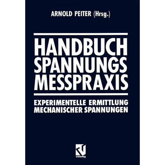 Handbuch Spannungs Messpraxis: Experimentelle Ermittlung Mechanischer Spannungen, (Paperback)