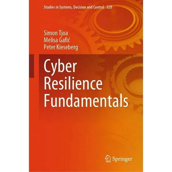 Studies in Systems, Decision and Control Cyber Resilience Fundamentals, Book 520, (Hardcover)