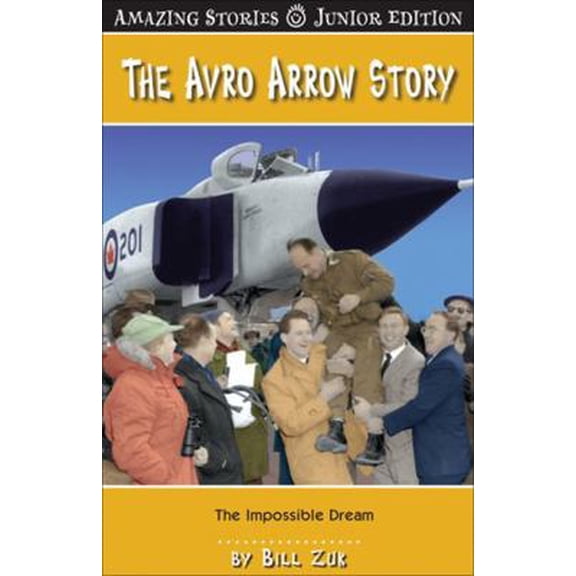 Pre-Owned The Avro Arrow Story (JR): The Impossible Dream (Amazing Stories) (Paperback) 1554397030 9781554397037