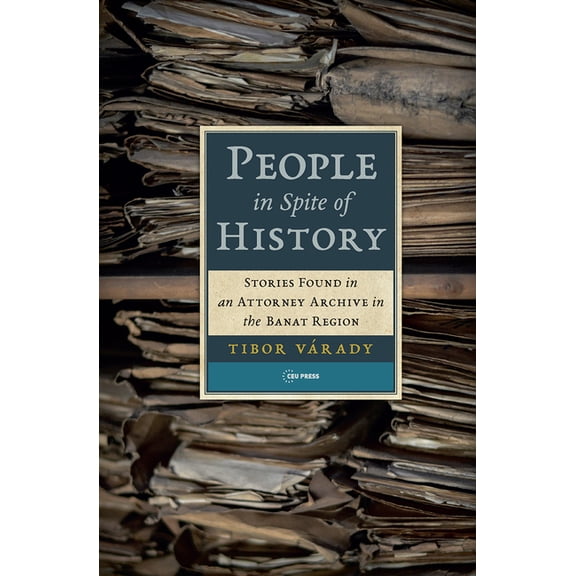 People in Spite of History: Stories Found in an Attorney Archive in the Banat Region, (Hardcover)