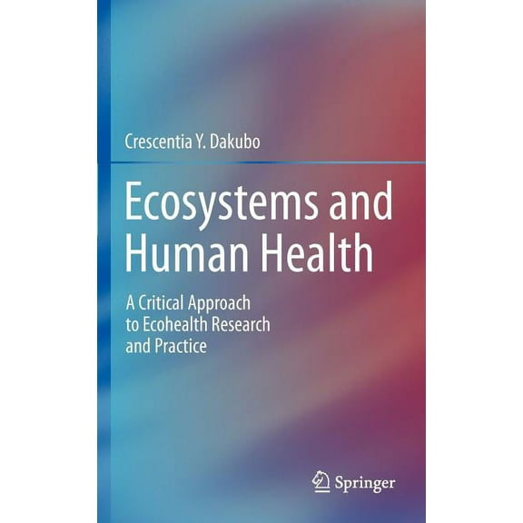 Ecosystems and Human Health: A Critical Approach to Ecohealth Research and Practice, (Hardcover)