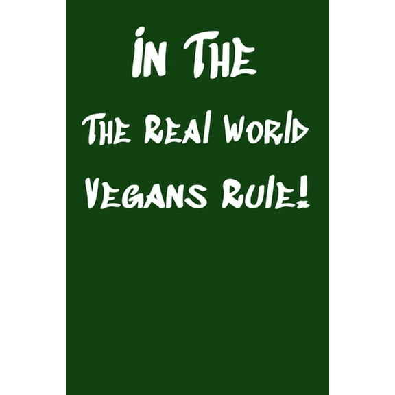 In The Real World Vegans Rule! : Vegan Recipe Cookbook For Vegetarians, Raw Food Enthusiast, Vegan Athletes and People Who Love Plant-Based Eating. (Paperback)