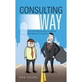 thumbnail image 1 of Pre-Owned The Consulting Way: A Guide to Becoming a Successful Management Consultant (Paperback) 1475998104 9781475998108, 1 of 1