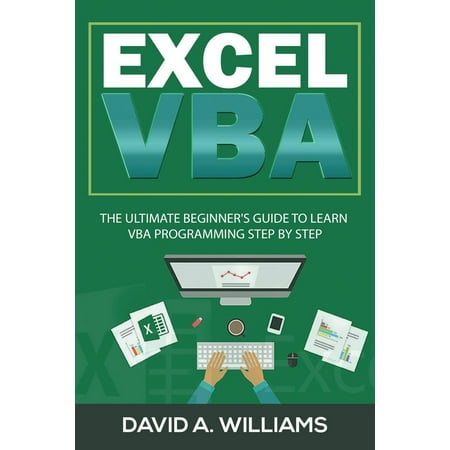 Excel VBA: Excel VBA: The Ultimate Beginner's Guide to Learn VBA Programming Step by Step (Best Way To Learn Vba)