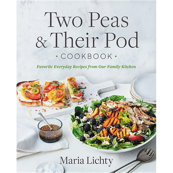 Two Peas & Their Pod Cookbook: Favorite Everyday Recipes from Our Family Kitchen, (Hardcover)