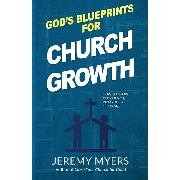 God's Blueprints for Church Growth: How to Grow the Church, Regardless of Its Size, (Paperback)