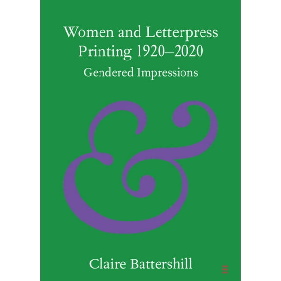Elements in Publishing and Book Culture Women and Letterpress Printing 1920-2020: Gendered Impressions, (Paperback)