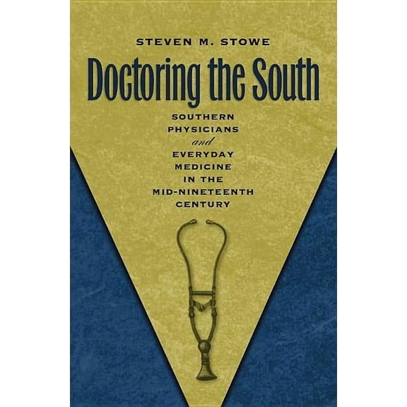 Studies in Social Medicine Doctoring the South: Southern Physicians and Everyday Medicine in the Mid-Nineteenth Century, (Paperback)