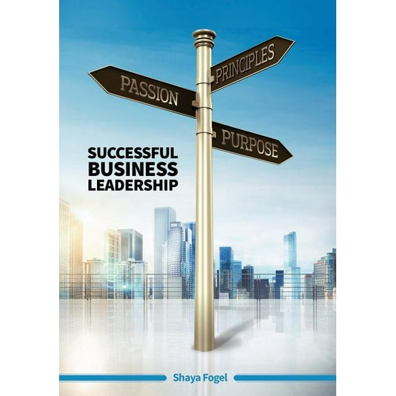 Passion Principles Purpose: Successful Business Leadership, (Paperback)