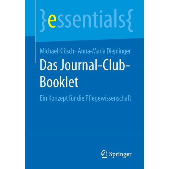 Essentials Das Journal-Club-Booklet: Ein Konzept FÃ¼r Die Pflegewissenschaft, (Paperback)