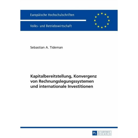 Europäische Hochschulschriften / European University Studies / Publications Universitaires Européenn: Kapitalbereitstellung, Konvergenz Von Rechnungslegungssystemen Und Internationale Investitionen (P