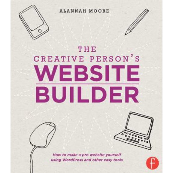 Pre-Owned The Creative Person's Website Builder: How to Make a Pro Website Yourself Using WordPress and Other Easy Tools (Paperback) 1440329966 9781440329968