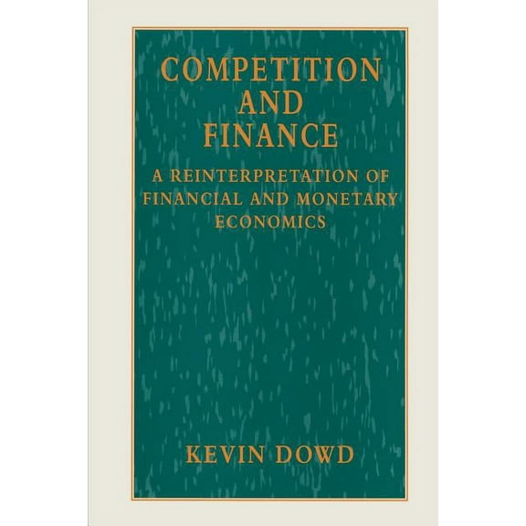 Reinterpretation of Financial and Moneta Competition and Finance: A Reinterpretation of Financial and Monetary Economics, (Paperback)