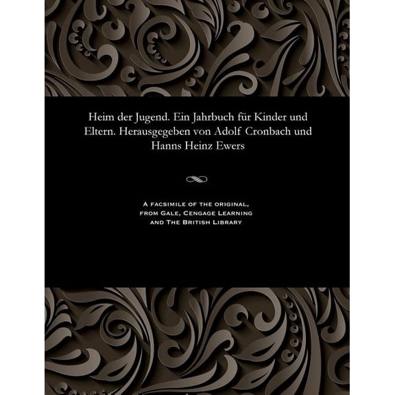 Heim Der Jugend. Ein Jahrbuch Für Kinder Und Eltern. Herausgegeben Von Adolf Cronbach Und Hanns Heinz Ewers, (Paperback)