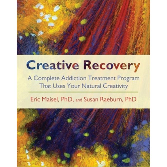 Pre-Owned Creative Recovery: A Complete Addiction Treatment Program That Uses Your Natural (Paperback 9781590305447) by Eric Maisel, Susan Raeburn
