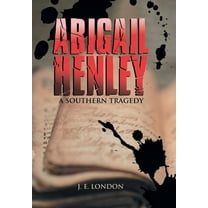 Abigail Henley: A Southern Tragedy, (Hardcover)