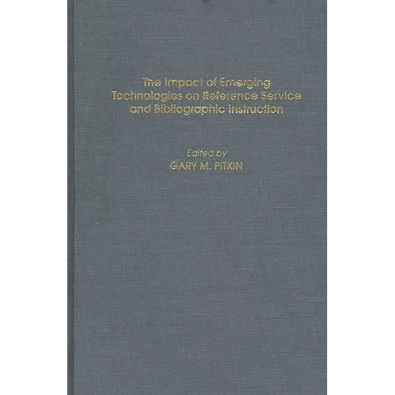 Contributions in Librarianship and Infor The Impact of Emerging Technologies on Reference Service and Bibliographic Instruction, (Hardcover)