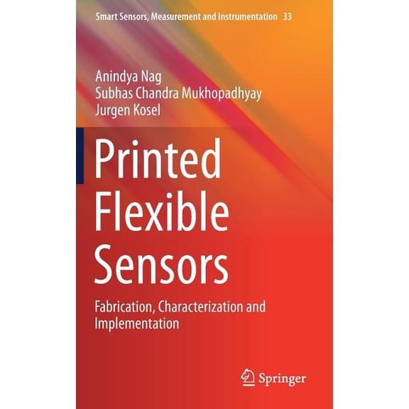 Smart Sensors, Measurement and Instrumen Printed Flexible Sensors: Fabrication, Characterization and Implementation, Book 33, (Hardcover)