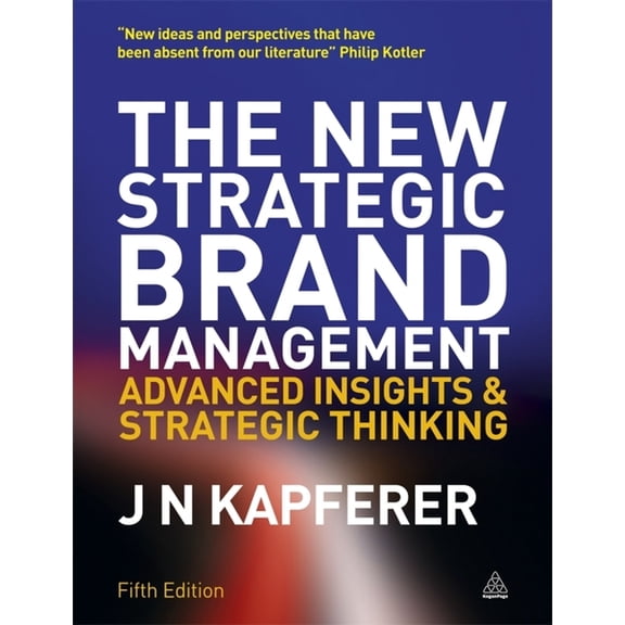 New Strategic Brand Management: Creating The New Strategic Brand Management: Advanced Insights and Strategic Thinking, (Paperback)