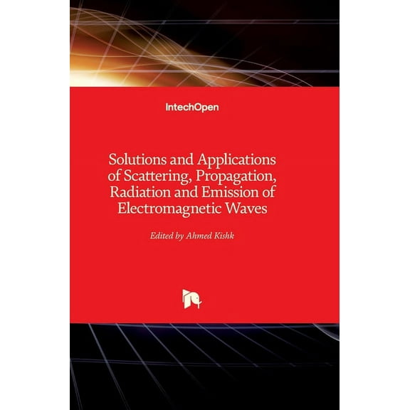 Solutions and Applications of Scattering, Propagation, Radiation and Emission of Electromagnetic Waves (Hardcover)