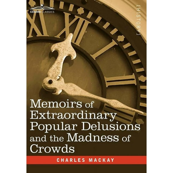 Memoirs of Extraordinary Popular Delusions and the Madness of Crowds (Hardcover)