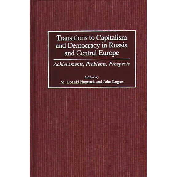Transitions to Capitalism and Democracy in Russia and Central Europe: Achievements, Problems, Prospects, (Hardcover)