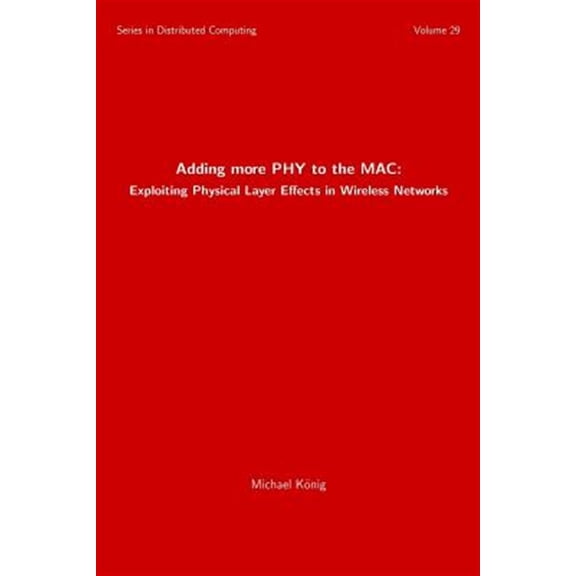 Pre-Owned Distributed Computing: Adding more PHY to the MAC : Exploiting Physical Layer Effects in Wireless Networks (Series #29) (Paperback)