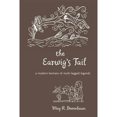 The Earwig's Tail : A Modern Bestiary of Multi-Legged Legends, Used [Hardcover]