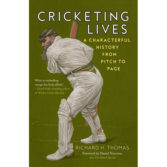 Cricketing Lives : A Characterful History from Pitch to Page (Paperback)