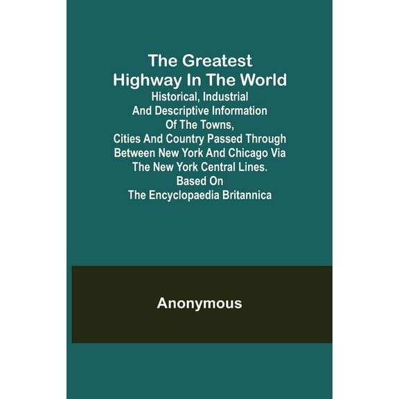 The Greatest Highway in the World; Historical, Industrial and Descriptive Information of the Towns, Cities and Country P, (Paperback)