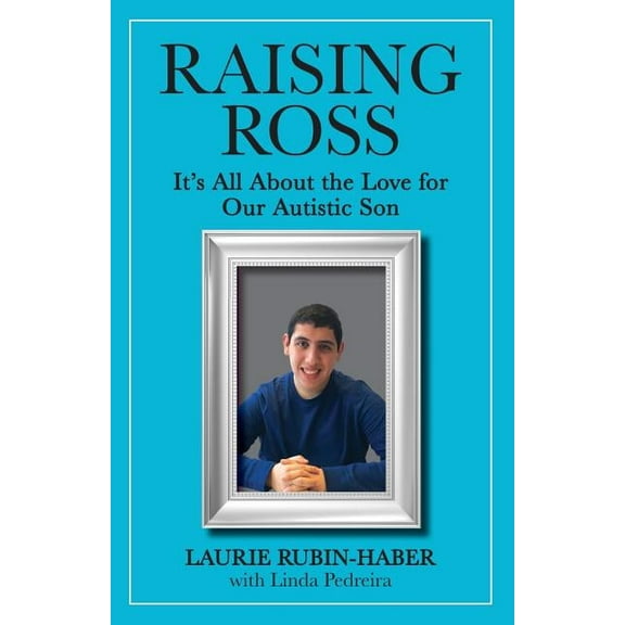 Pre-Owned Raising Ross : It's All about the Love for Our Autistic Son (Paperback) 9780999534410