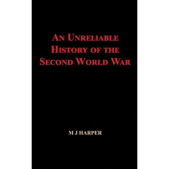 An Unreliable History of the Second World War, (Paperback)
