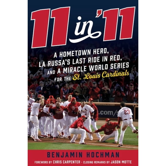 11 in '11: A Hometown Hero, La Russa's Last Ride in Red, and a Miracle World Series for the St. Louis Cardinal, (Hardcover)