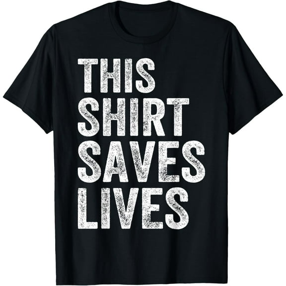 This Shirt Saves Lives T-Shirt
